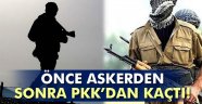 Önce askerden sonra PKK'dan kaçtı