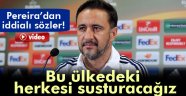Pereira: 'Bu ülkedeki herkesi susturacağız'