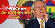 PFDK'dan Aziz Yıldırım'a ceza