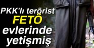 PKK'lı terörist FETÖ evlerinde yetişmiş