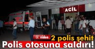 Polis otosuna saldırı! 2 polis şehit