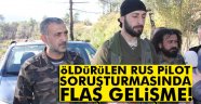 Rus pilot soruşturmasında flaş gelişme