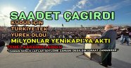SAADET ÇAĞIRDI MİLYONLAR YENİKAPIYA AKTI KUDÜS İSLAMINDIR MİTİNGİ YAPILDI