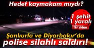Şanlıurfa ve Diyarbakır'da polise silahlı saldırı! 1 şehit, 1 yaralı