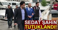 Sedat Şahin tutuklandı