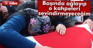 Şehit annesi: 'Başında ağlayıp o kahpeleri