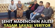 Şehit madencinin ailesi yaşam savaşı veriyor