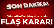 Selahattin Demirtaş davasında flaş karar