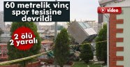 Spor tesisine vinç düştü: 2 ölü