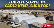 Suriye'de çadır kent oluşturuluyor