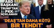 Trump: "Birçok yönü ile PKK, DEAŞ'tan daha kötü