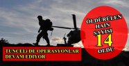 TUNCELİ DE 14 HAİN ÖLDÜRÜLDÜ