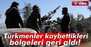 Türkmenler kaybettikleri bölgeleri geri aldı