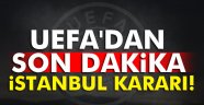 UEFA'dan son dakika kararı