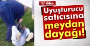 uyuşturucu satıcısını tekme tokat dövdü