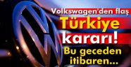 Volkswagen'den flaş Türkiye kararı! Bu geceden itibaren...