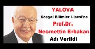 Yalova Sosyal Bilimler Lisesine Prof.Dr.Necmettin Erbakan Adı Verildi