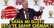 Yıldırım'dan Kılıçdaroğlu'na: Sana mı düştü FETÖ'ye sahip çıkmak?