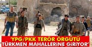 YPG/PKK terör örgütü Türkmen mahallerine giriyor