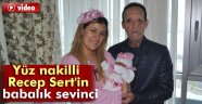 Yüz nakli olan Recep Sert'in babalık sevinci